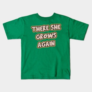 There She Grows Again Kids T-Shirt